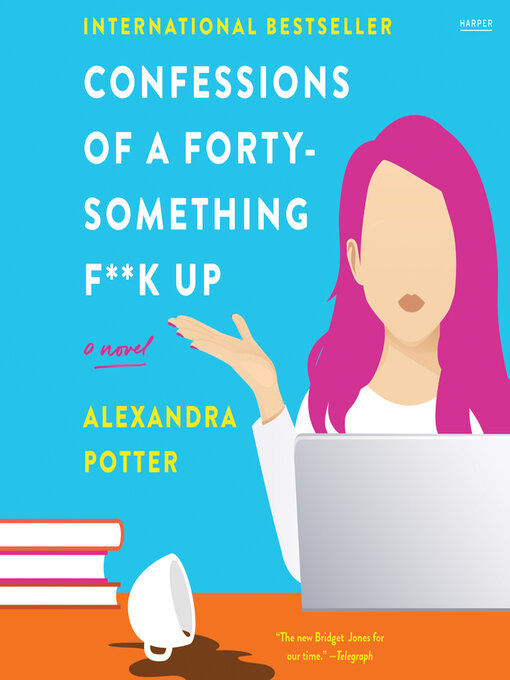 Title details for Confessions of a Forty-Something F**k Up by Alexandra Potter - Available